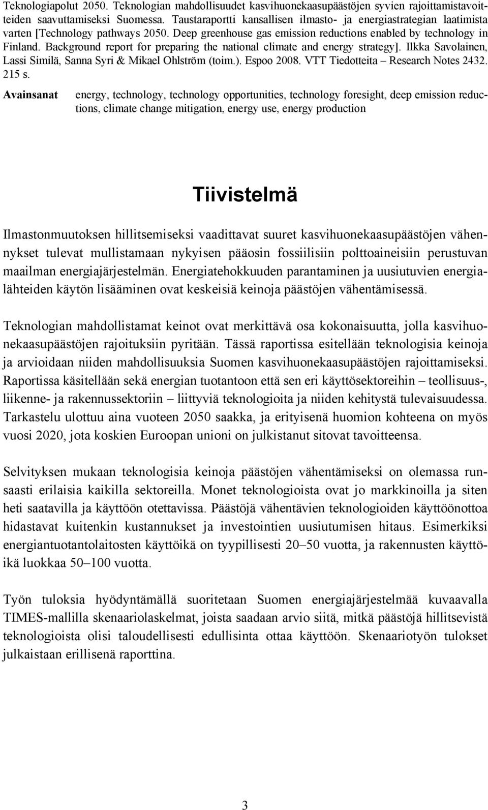 Background report for preparing the national climate and energy strategy]. Ilkka Savolainen, Lassi Similä, Sanna Syri & Mikael Ohlström (toim.). Espoo 2008. VTT Tiedotteita Research Notes 2432. 215 s.