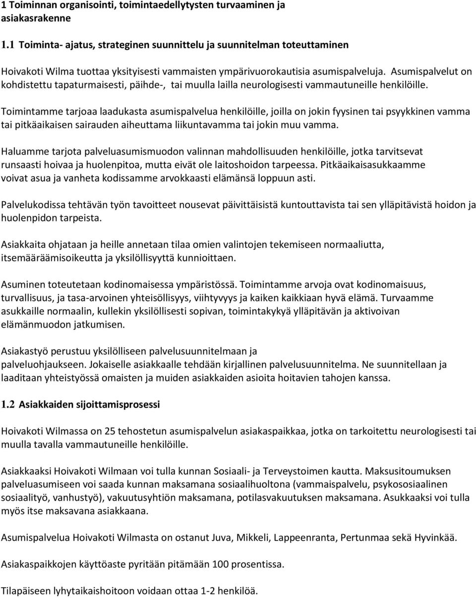 Asumispalvelut on kohdistettu tapaturmaisesti, päihde-, tai muulla lailla neurologisesti vammautuneille henkilöille.