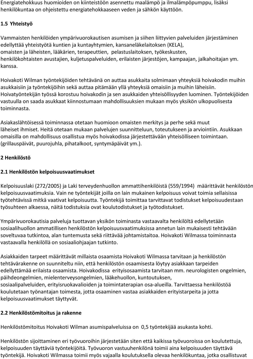 ja läheisten, lääkärien, terapeuttien, pelastuslaitoksen, työkeskusten, henkilökohtaisten avustajien, kuljetuspalveluiden, erilaisten järjestöjen, kampaajan, jalkahoitajan ym. kanssa.