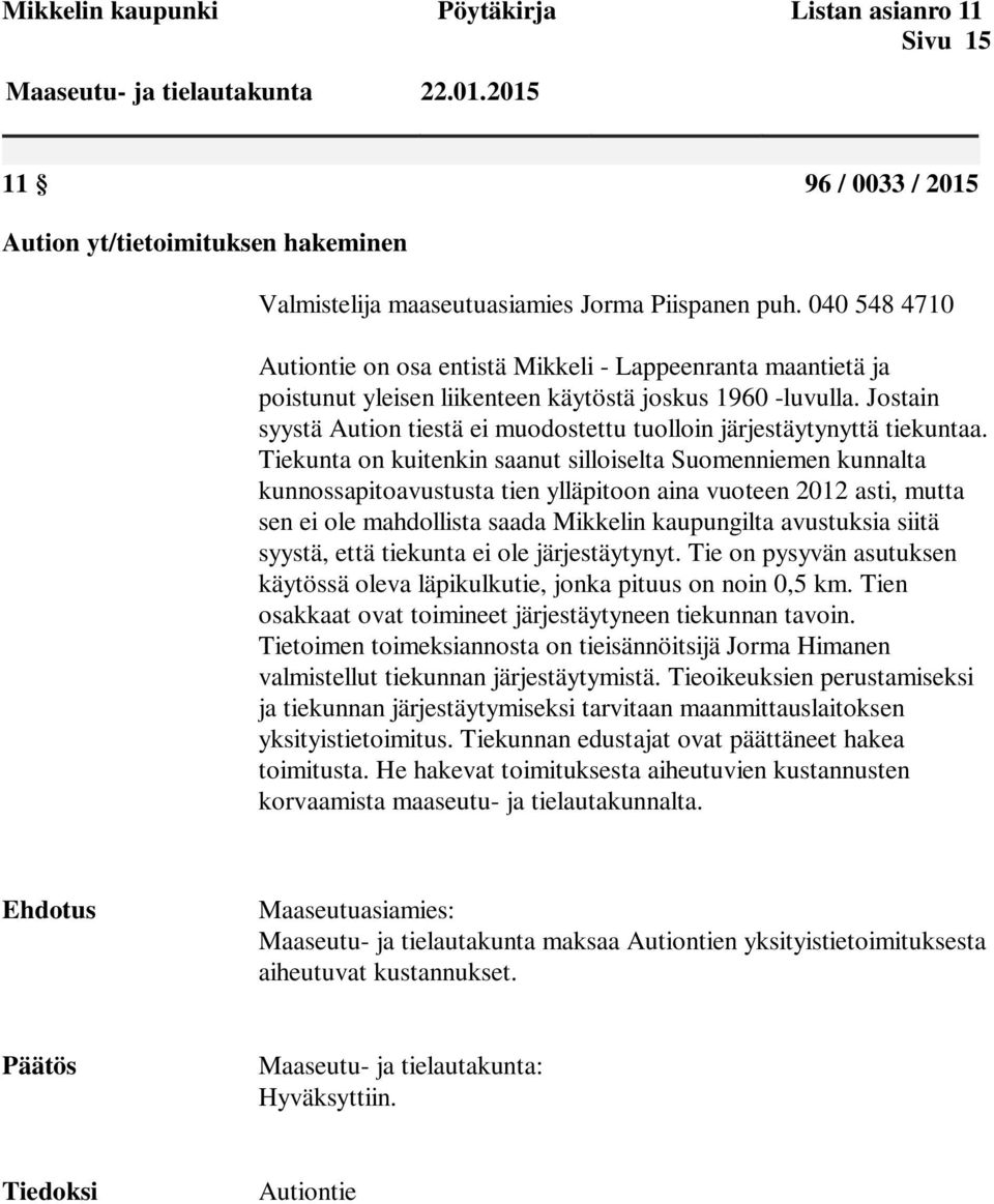 Jostain syystä Aution tiestä ei muodostettu tuolloin järjestäytynyttä tiekuntaa.