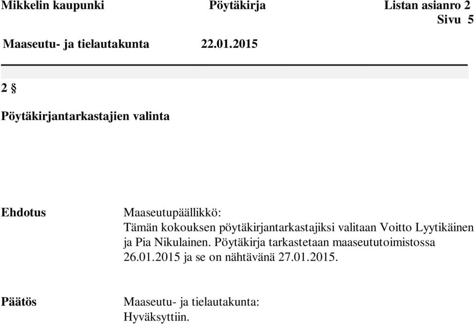 pöytäkirjantarkastajiksi valitaan Voitto Lyytikäinen ja Pia Nikulainen.