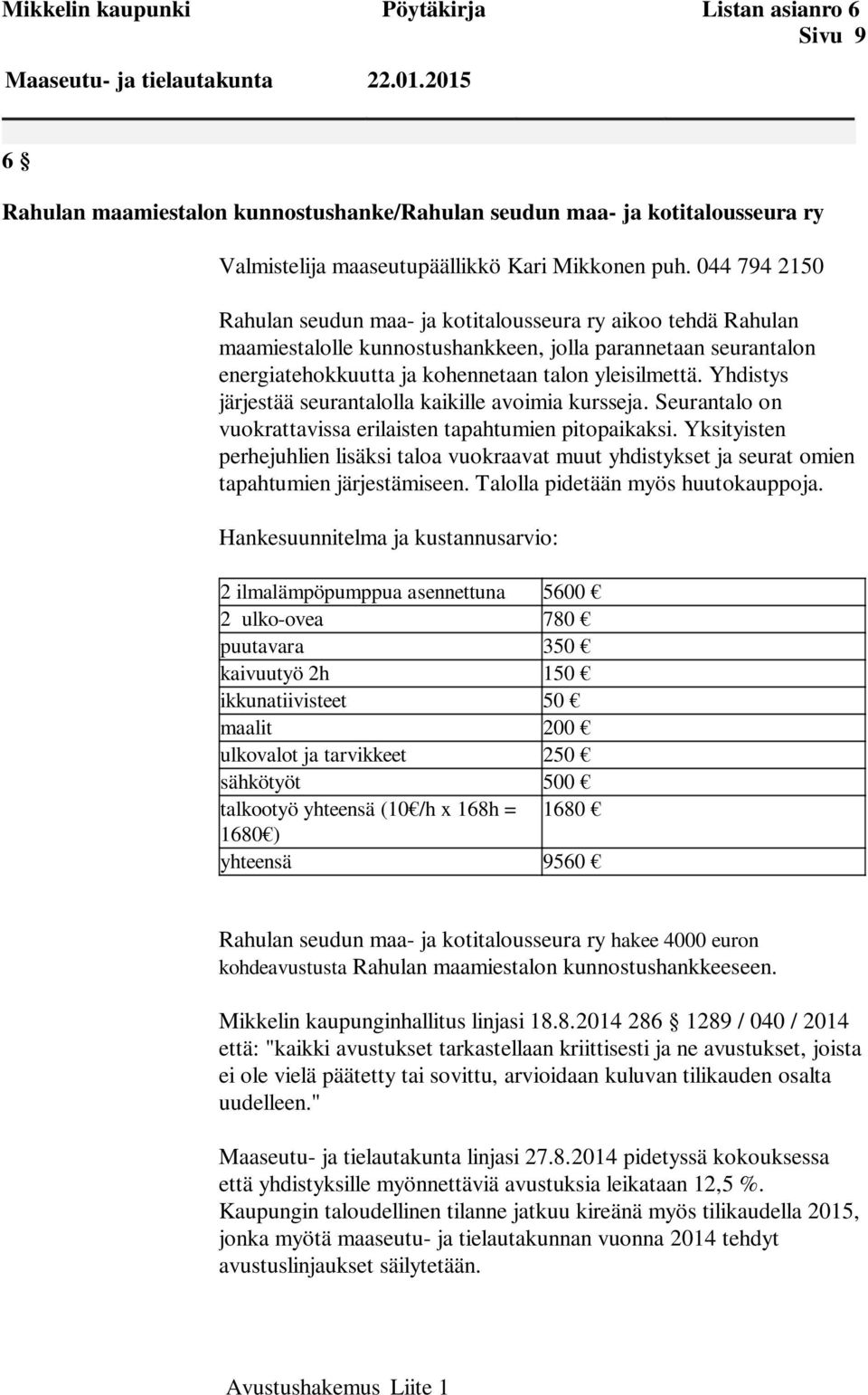 Yhdistys järjestää seurantalolla kaikille avoimia kursseja. Seurantalo on vuokrattavissa erilaisten tapahtumien pitopaikaksi.