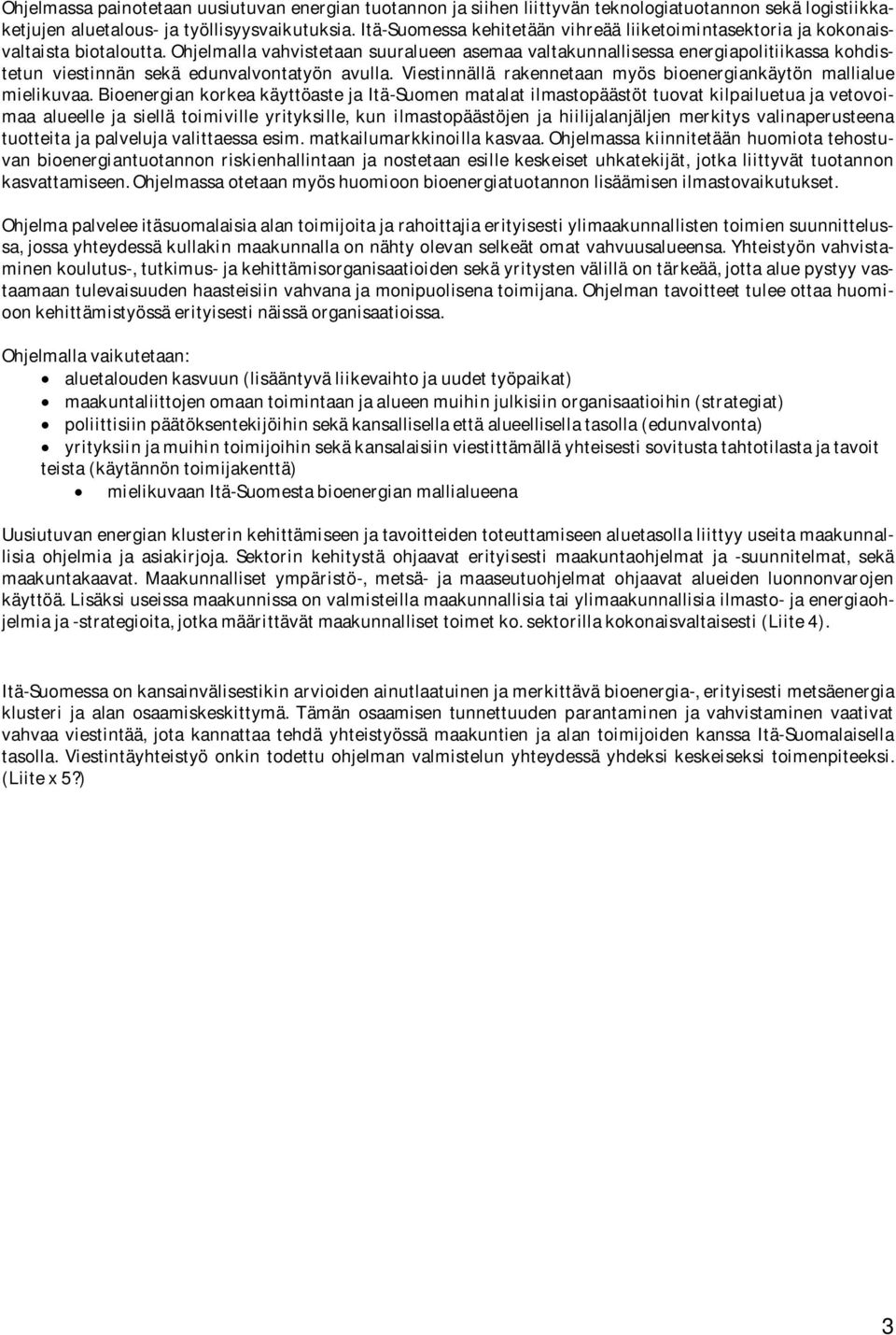 Ohjelmalla vahvistetaan suuralueen asemaa valtakunnallisessa energiapolitiikassa kohdistetun viestinnän sekä edunvalvontatyön avulla.