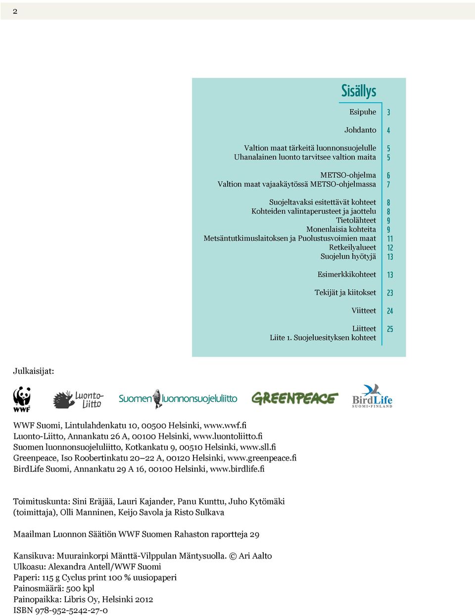 Viitteet Liitteet Liite 1. Suojeluesityksen kohteet 3 4 5 5 6 7 8 8 9 9 11 12 13 13 23 24 25 Julkaisijat: WWF Suomi, Lintulahdenkatu 10, 00500 Helsinki, www.wwf.