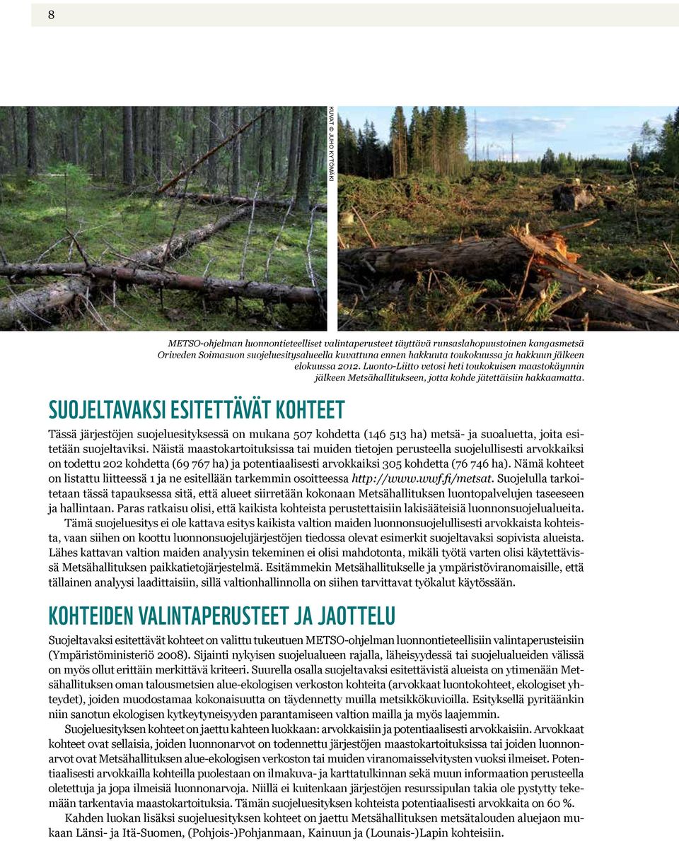 Suojeltavaksi esitettävät kohteet Tässä järjestöjen suojeluesityksessä on mukana 507 kohdetta (146 513 ha) metsä- ja suoaluetta, joita esitetään suojeltaviksi.