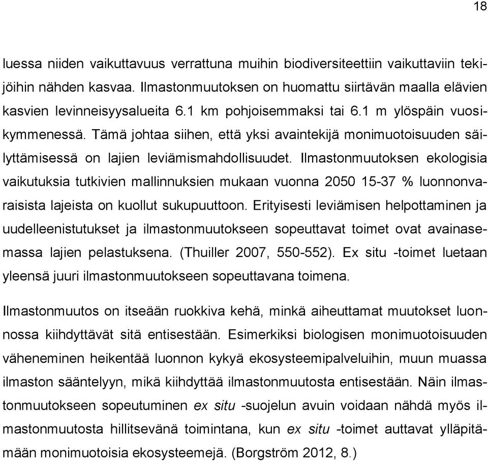 Ilmastonmuutoksen ekologisia vaikutuksia tutkivien mallinnuksien mukaan vuonna 2050 15-37 % luonnonvaraisista lajeista on kuollut sukupuuttoon.