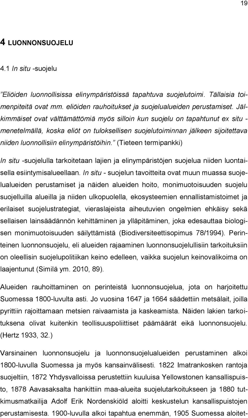 elinympäristöihin. (Tieteen termipankki) In situ -suojelulla tarkoitetaan lajien ja elinympäristöjen suojelua niiden luontaisella esiintymisalueellaan.