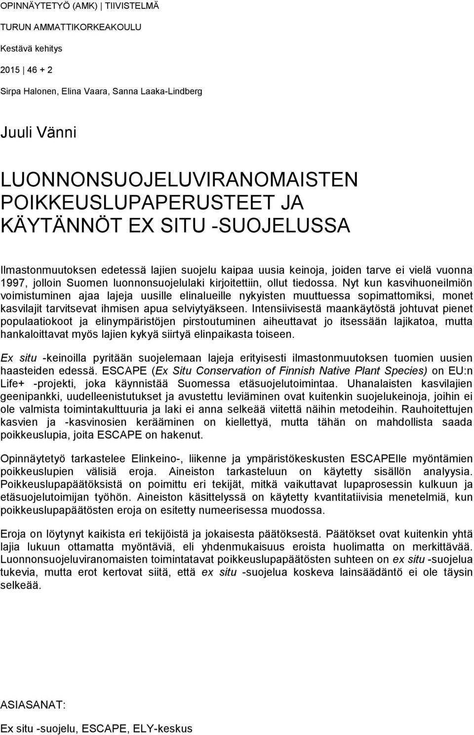 Nyt kun kasvihuoneilmiön voimistuminen ajaa lajeja uusille elinalueille nykyisten muuttuessa sopimattomiksi, monet kasvilajit tarvitsevat ihmisen apua selviytyäkseen.