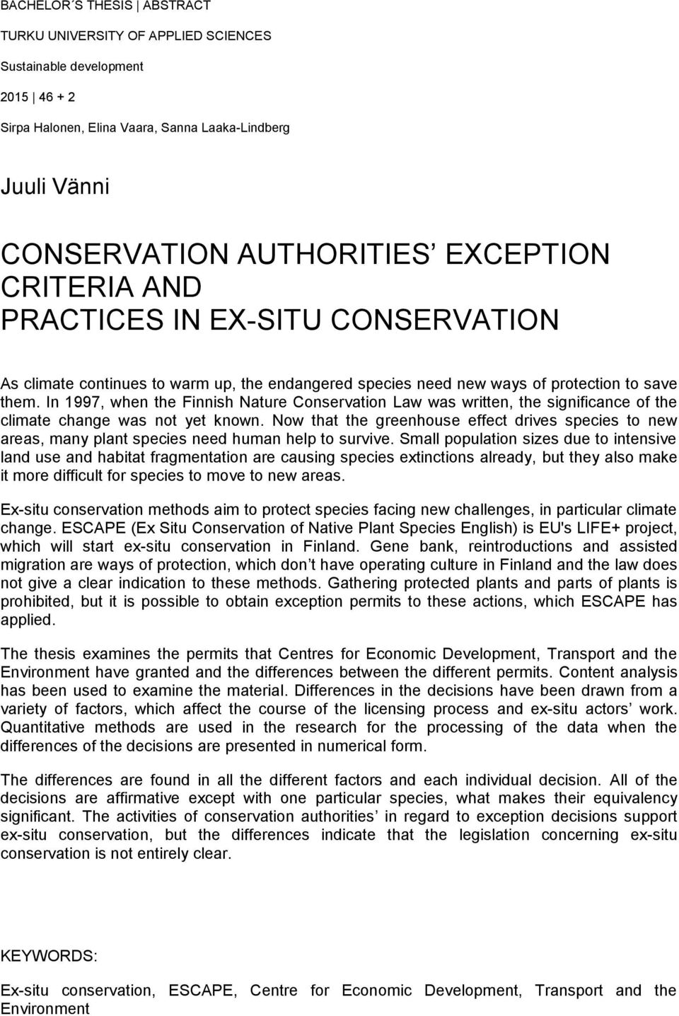 In 1997, when the Finnish Nature Conservation Law was written, the significance of the climate change was not yet known.