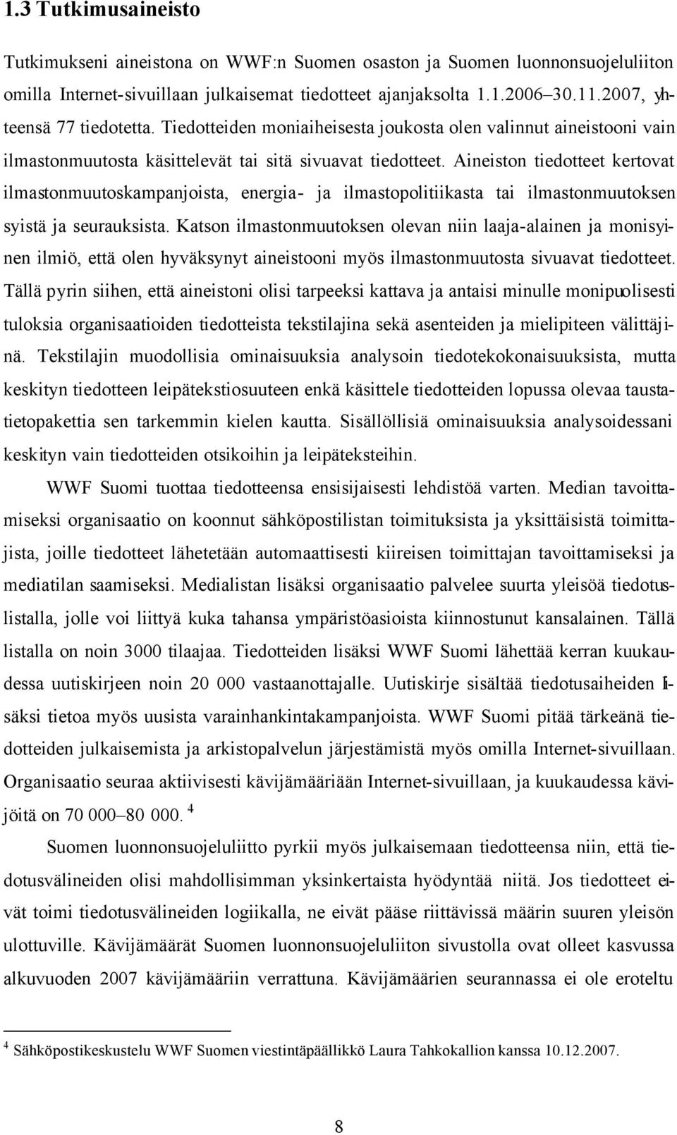 Aineiston tiedotteet kertovat ilmastonmuutoskampanjoista, energia- ja ilmastopolitiikasta tai ilmastonmuutoksen syistä ja seurauksista.