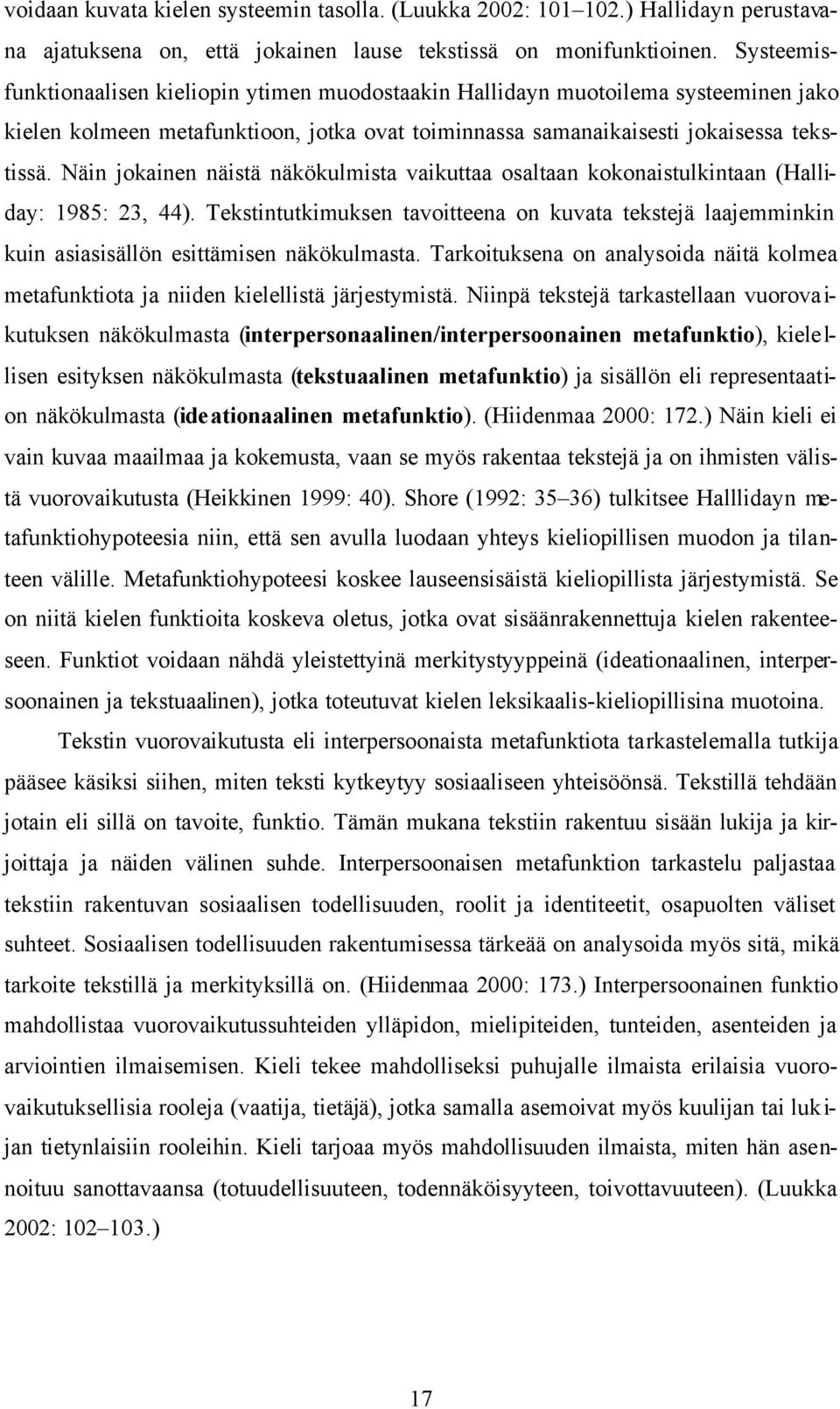 Näin jokainen näistä näkökulmista vaikuttaa osaltaan kokonaistulkintaan (Halliday: 1985: 23, 44).