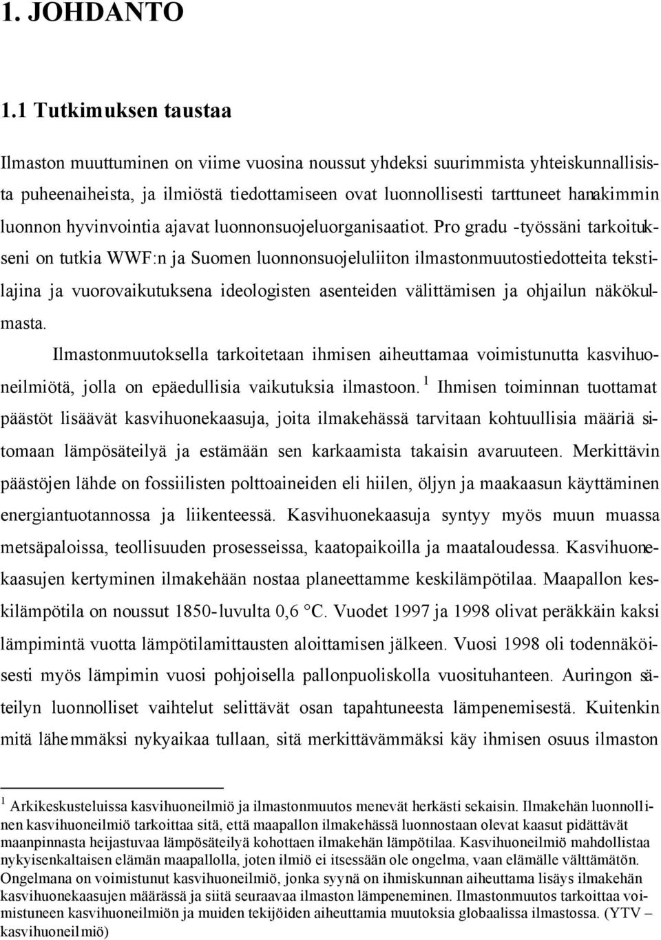 luonnon hyvinvointia ajavat luonnonsuojeluorganisaatiot.