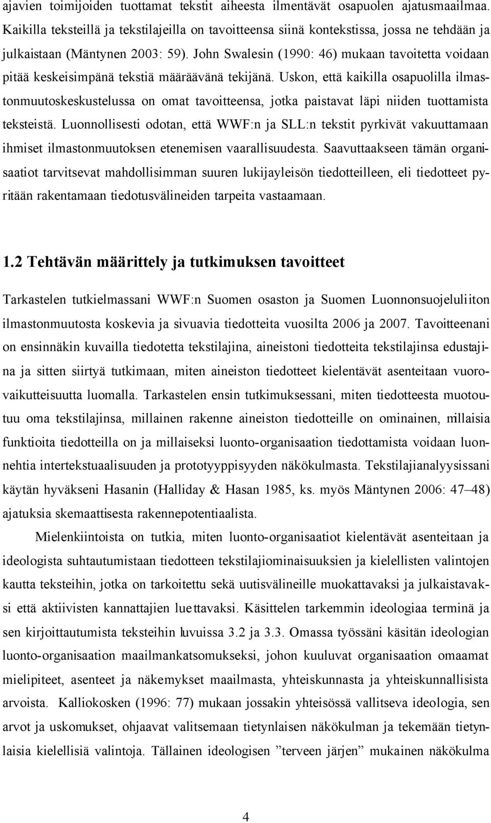 John Swalesin (1990: 46) mukaan tavoitetta voidaan pitää keskeisimpänä tekstiä määräävänä tekijänä.