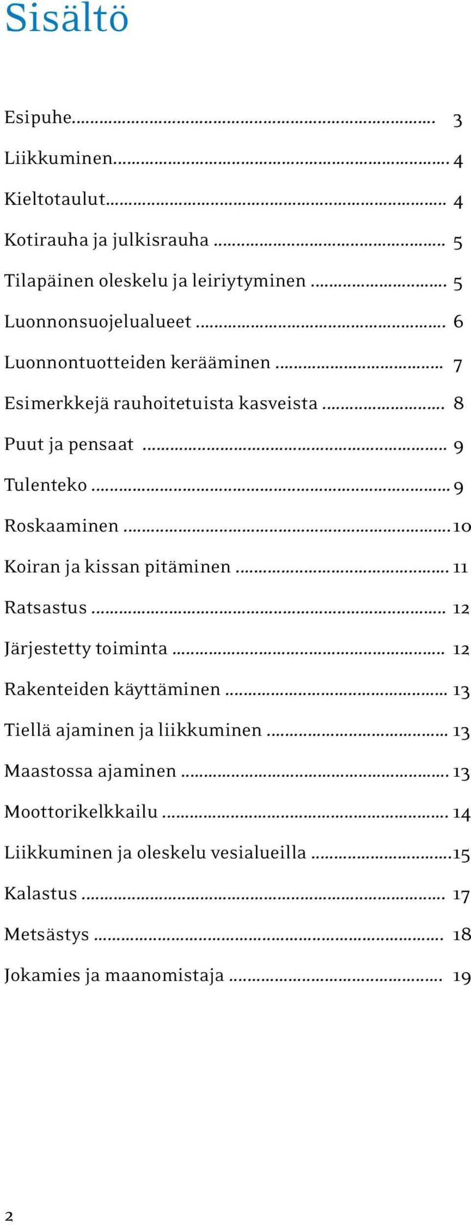 .. 9 Roskaaminen... 10 Koiran ja kissan pitäminen... 11 Ratsastus... 12 Järjestetty toiminta... 12 Rakenteiden käyttäminen.