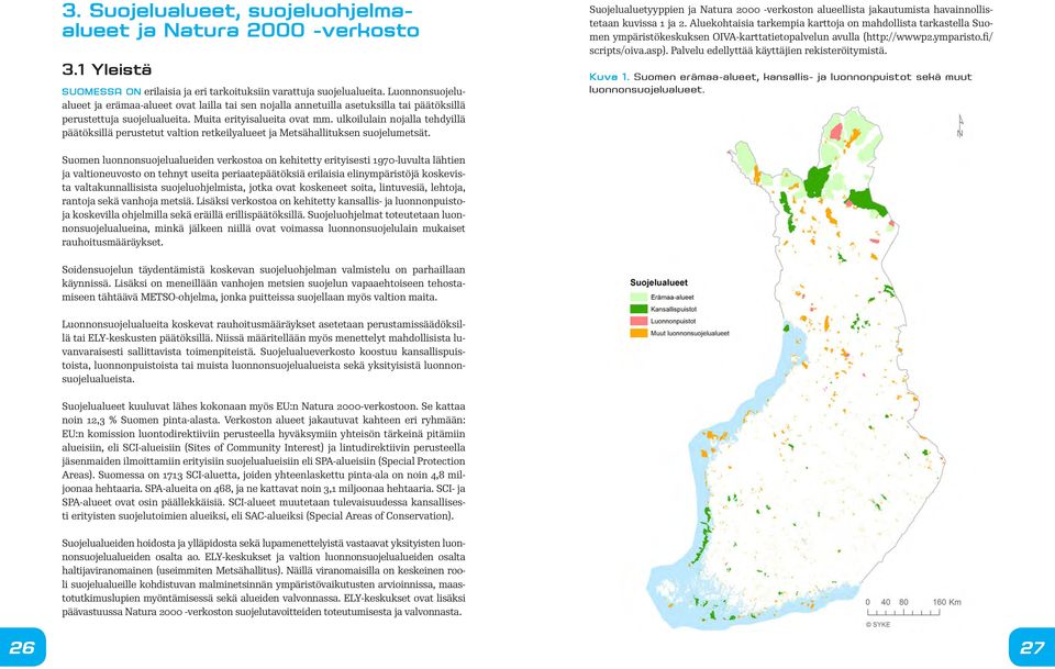 ulkoilulain nojalla tehdyillä päätöksillä perustetut valtion retkeilyalueet ja Metsähallituksen suojelumetsät.