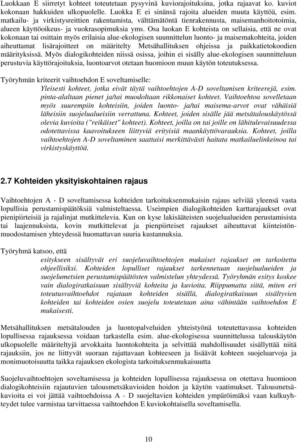 Osa luokan E kohteista on sellaisia, että ne ovat kokonaan tai osittain myös erilaisia alue-ekologisen suunnittelun luonto- ja maisemakohteita, joiden aiheuttamat lisärajoitteet on määritelty