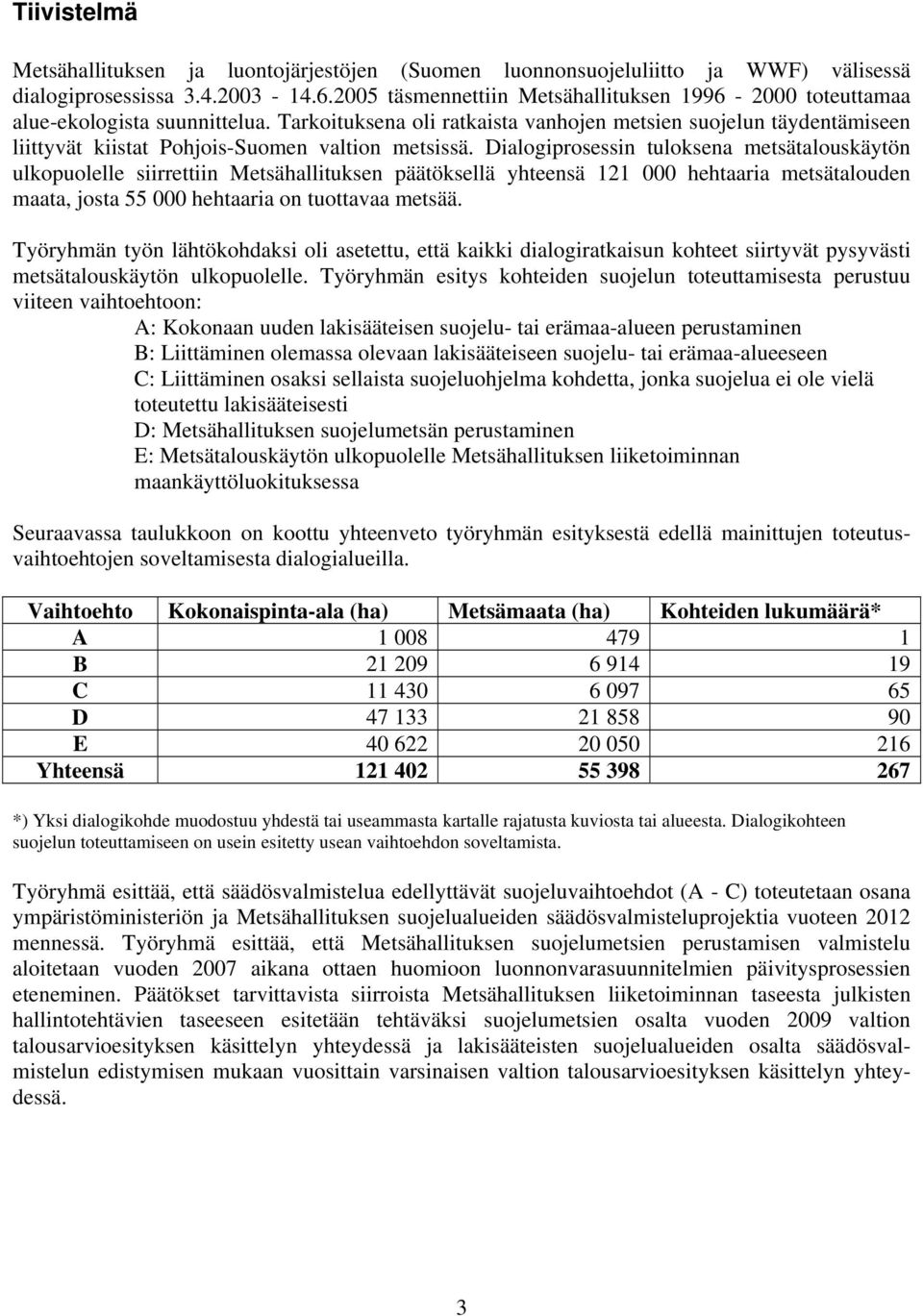 Tarkoituksena oli ratkaista vanhojen metsien suojelun täydentämiseen liittyvät kiistat Pohjois-Suomen valtion metsissä.