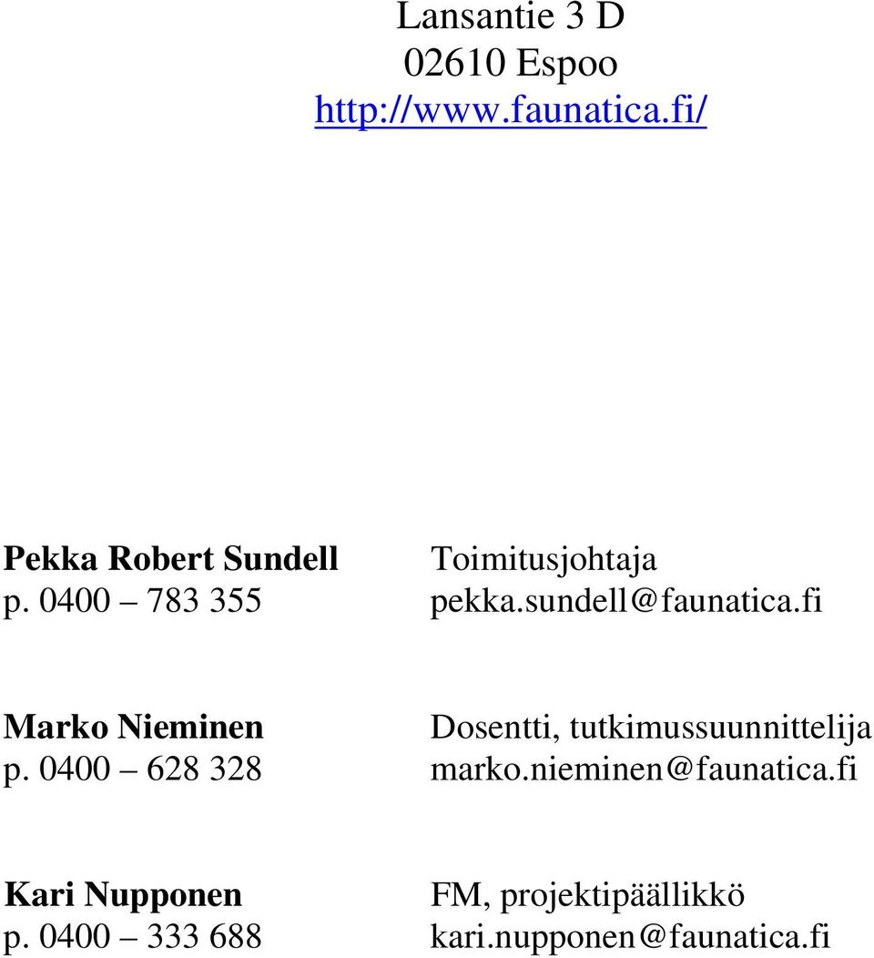 sundell@faunatica.fi Marko Nieminen Dosentti, tutkimussuunnittelija p.