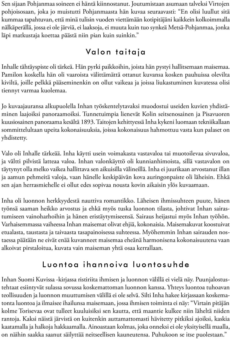 kaikkein kolkoimmalla nälkäperällä, jossa ei ole järviä, ei laaksoja, ei muuta kuin tuo synkeä Metsä-Pohjanmaa, jonka läpi matkustaja koettaa päästä niin pian kuin suinkin.