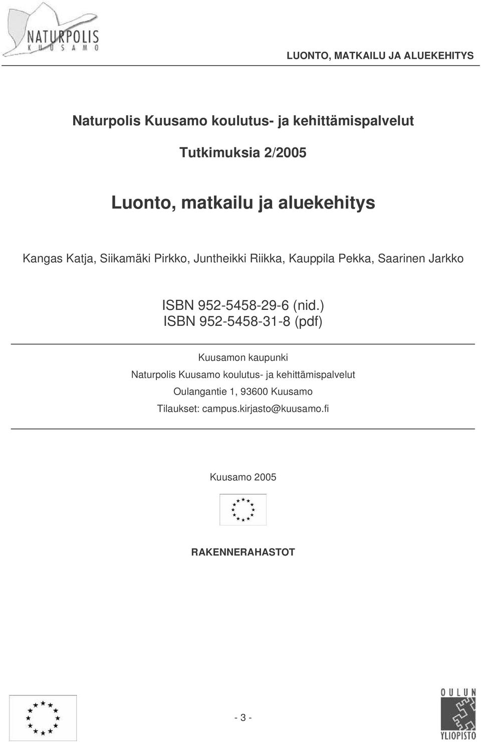 (nid.) ISBN 952-5458-31-8 (pdf) Kuusamon kaupunki Naturpolis Kuusamo koulutus- ja kehittämispalvelut