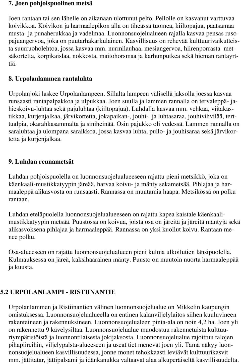 Kasvillisuus on rehevää kulttuurivaikutteista suurruoholehtoa, jossa kasvaa mm.