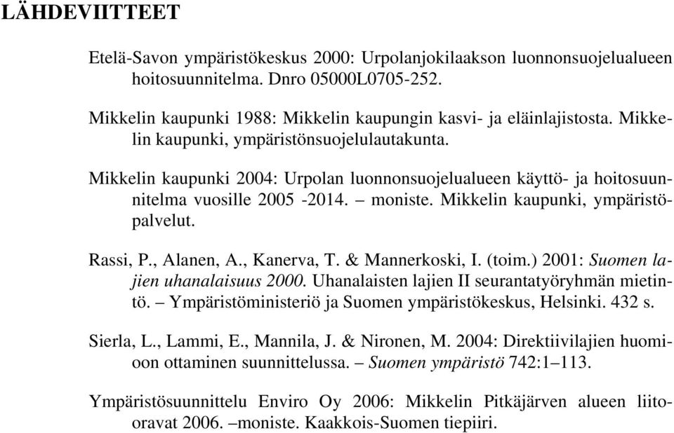 , Alanen, A., Kanerva, T. & Mannerkoski, I. (toim.) 00: Suomen lajien uhanalaisuus 000. Uhanalaisten lajien II seurantatyöryhmän mietintö. Ympäristöministeriö ja Suomen ympäristökeskus, Helsinki. s. Sierla, L.