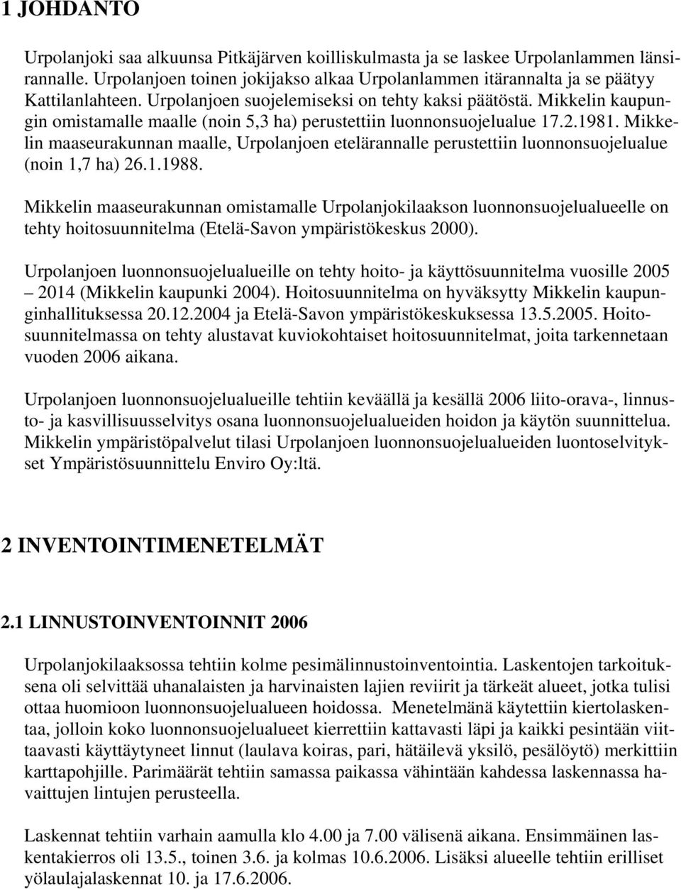 .. Mikkelin maaseurakunnan maalle, Urpolanjoen etelärannalle perustettiin luonnonsuojelualue (noin, ha).
