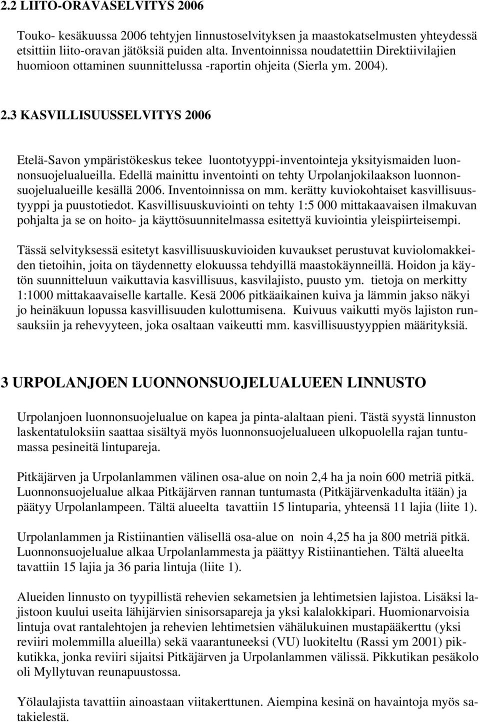 . KASVILLISUUSSELVITYS 00 Etelä-Savon ympäristökeskus tekee luontotyyppi-inventointeja yksityismaiden luonnonsuojelualueilla.