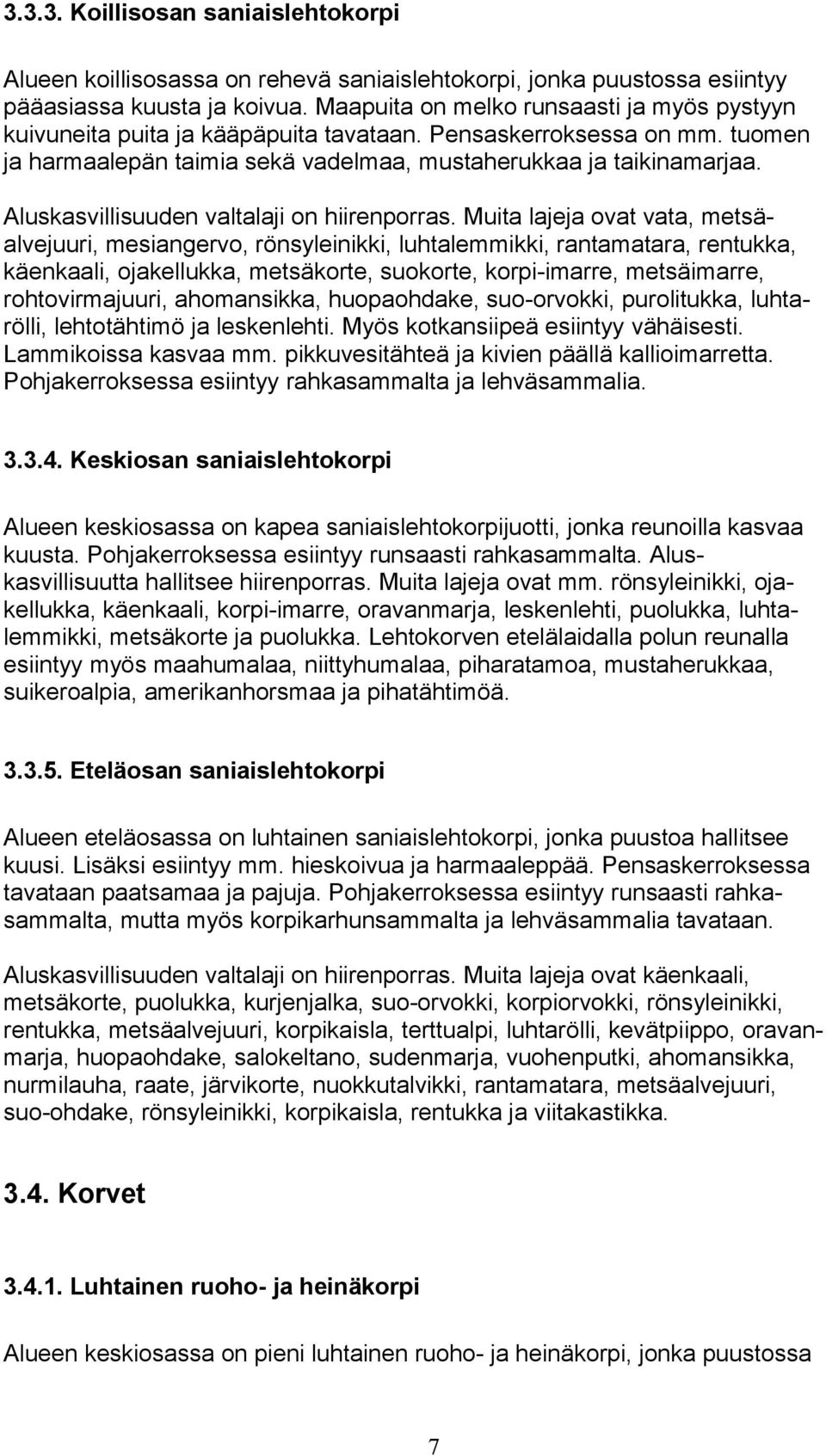 Aluskasvillisuuden valtalaji on hiirenporras.