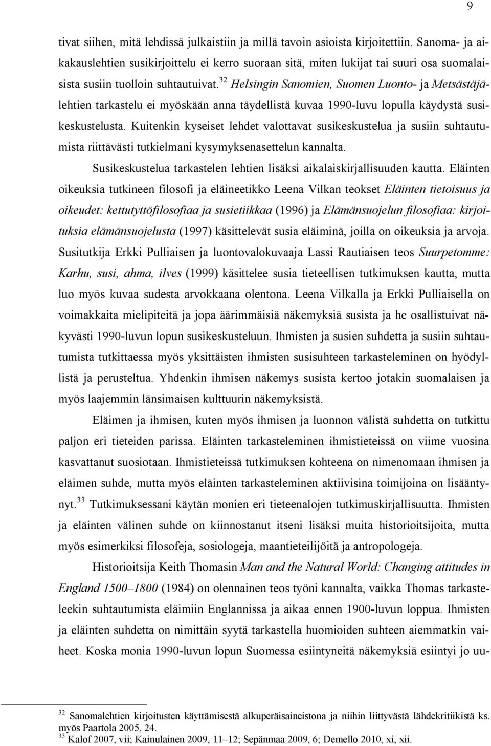 32 Helsingin Sanomien, Suomen Luonto- ja Metsästäjälehtien tarkastelu ei myöskään anna täydellistä kuvaa 1990-luvu lopulla käydystä susikeskustelusta.