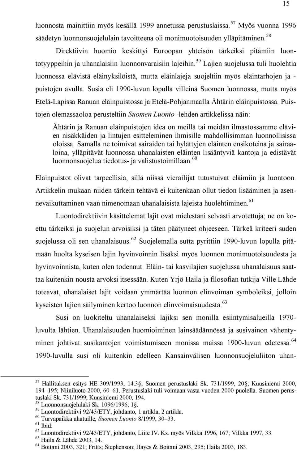 59 Lajien suojelussa tuli huolehtia luonnossa elävistä eläinyksilöistä, mutta eläinlajeja suojeltiin myös eläintarhojen ja - puistojen avulla.