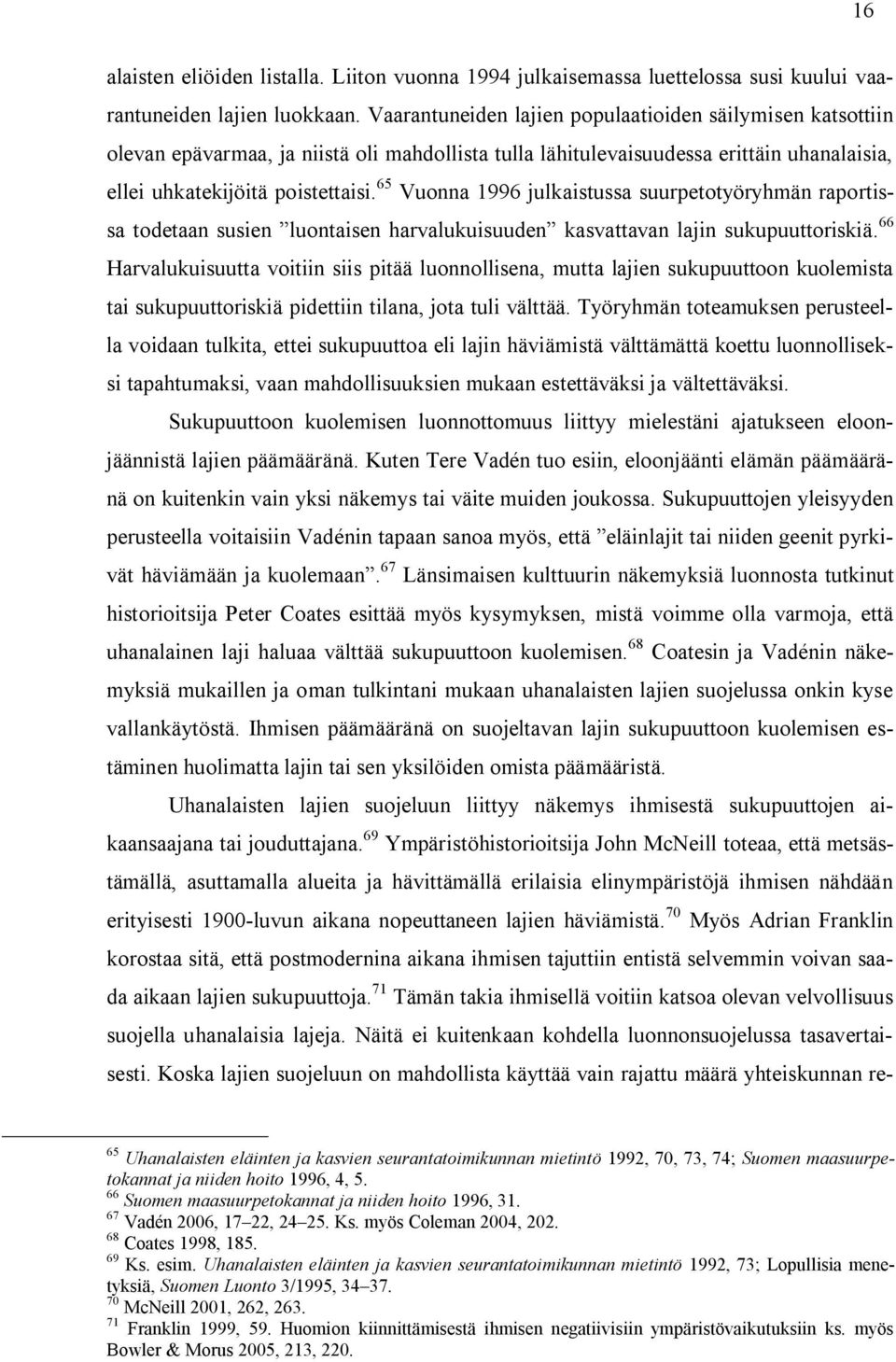 65 Vuonna 1996 julkaistussa suurpetotyöryhmän raportissa todetaan susien luontaisen harvalukuisuuden kasvattavan lajin sukupuuttoriskiä.