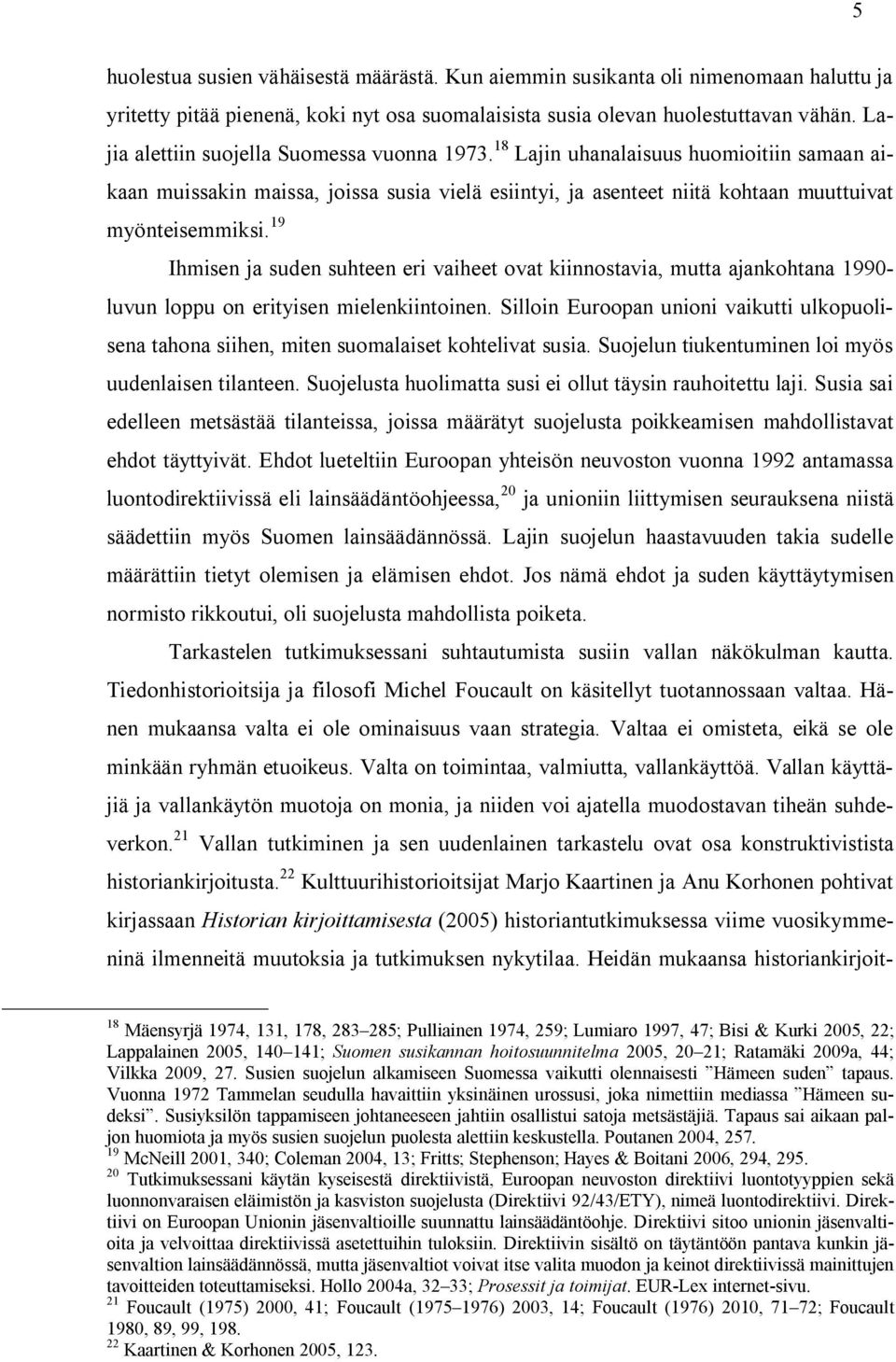 19 Ihmisen ja suden suhteen eri vaiheet ovat kiinnostavia, mutta ajankohtana 1990- luvun loppu on erityisen mielenkiintoinen.