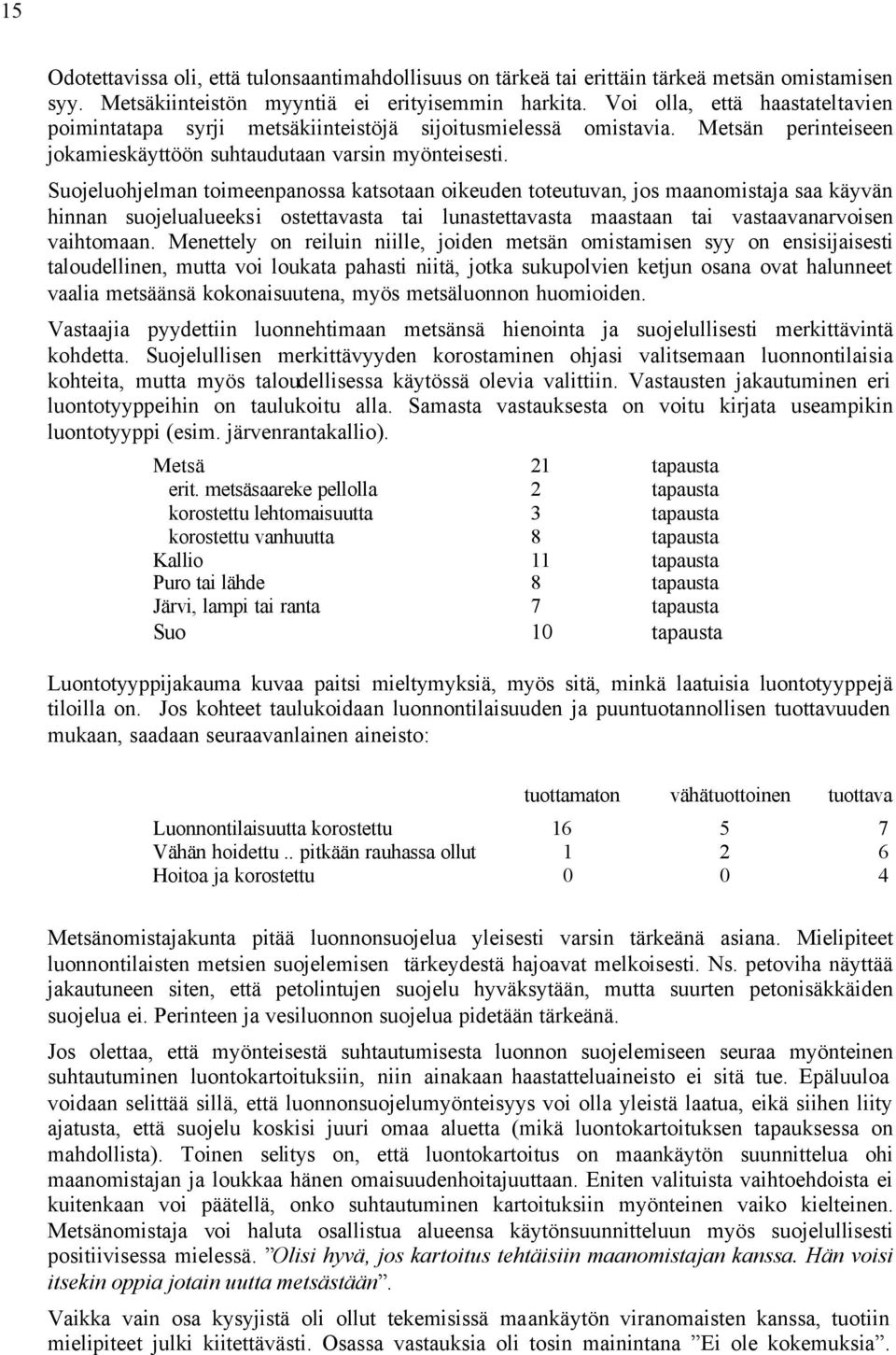 Suojeluohjelman toimeenpanossa katsotaan oikeuden toteutuvan, jos maanomistaja saa käyvän hinnan suojelualueeksi ostettavasta tai lunastettavasta maastaan tai vastaavanarvoisen vaihtomaan.