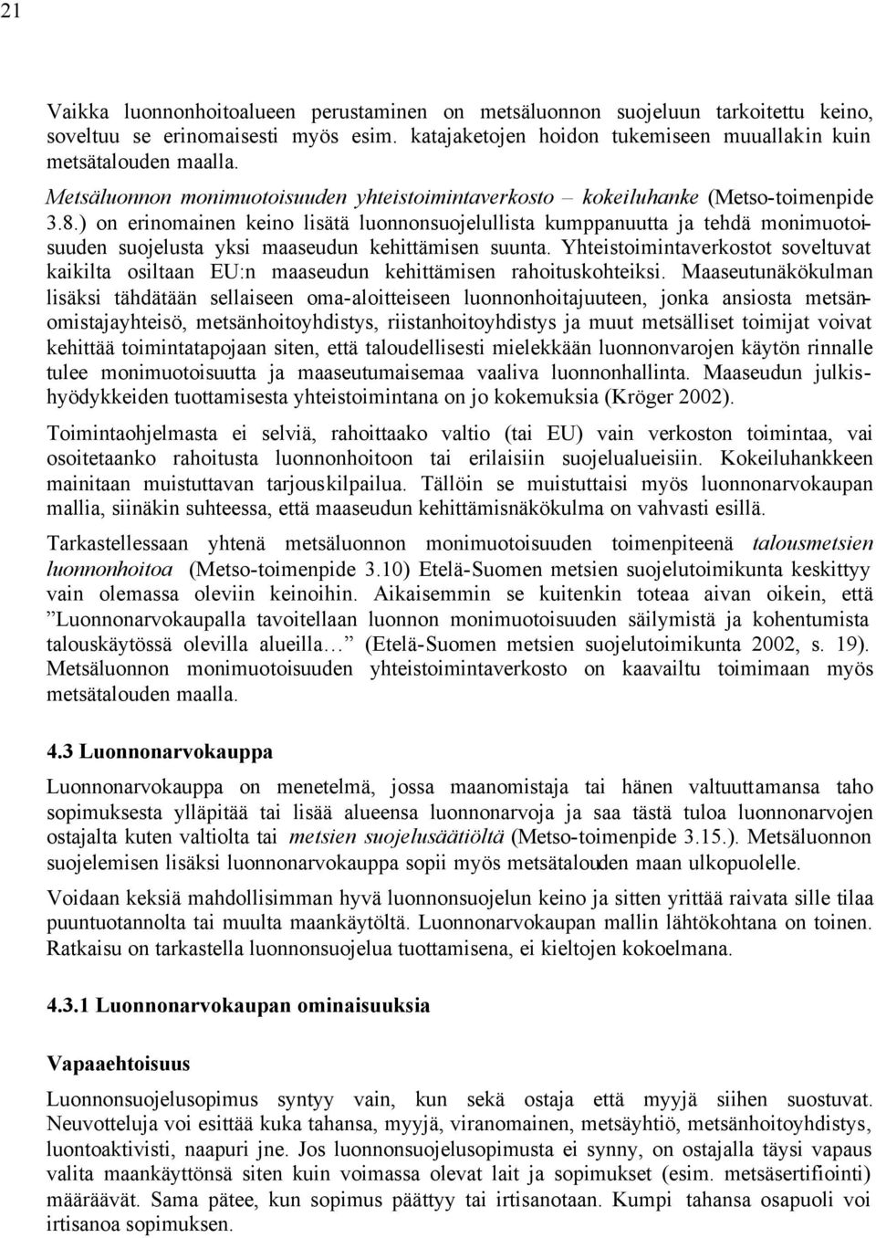 ) on erinomainen keino lisätä luonnonsuojelullista kumppanuutta ja tehdä monimuotoisuuden suojelusta yksi maaseudun kehittämisen suunta.