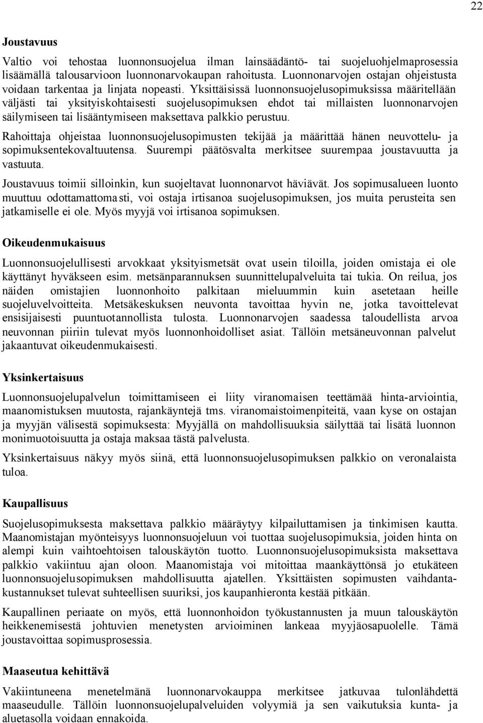 Yksittäisissä luonnonsuojelusopimuksissa määritellään väljästi tai yksityiskohtaisesti suojelusopimuksen ehdot tai millaisten luonnonarvojen säilymiseen tai lisääntymiseen maksettava palkkio perustuu.