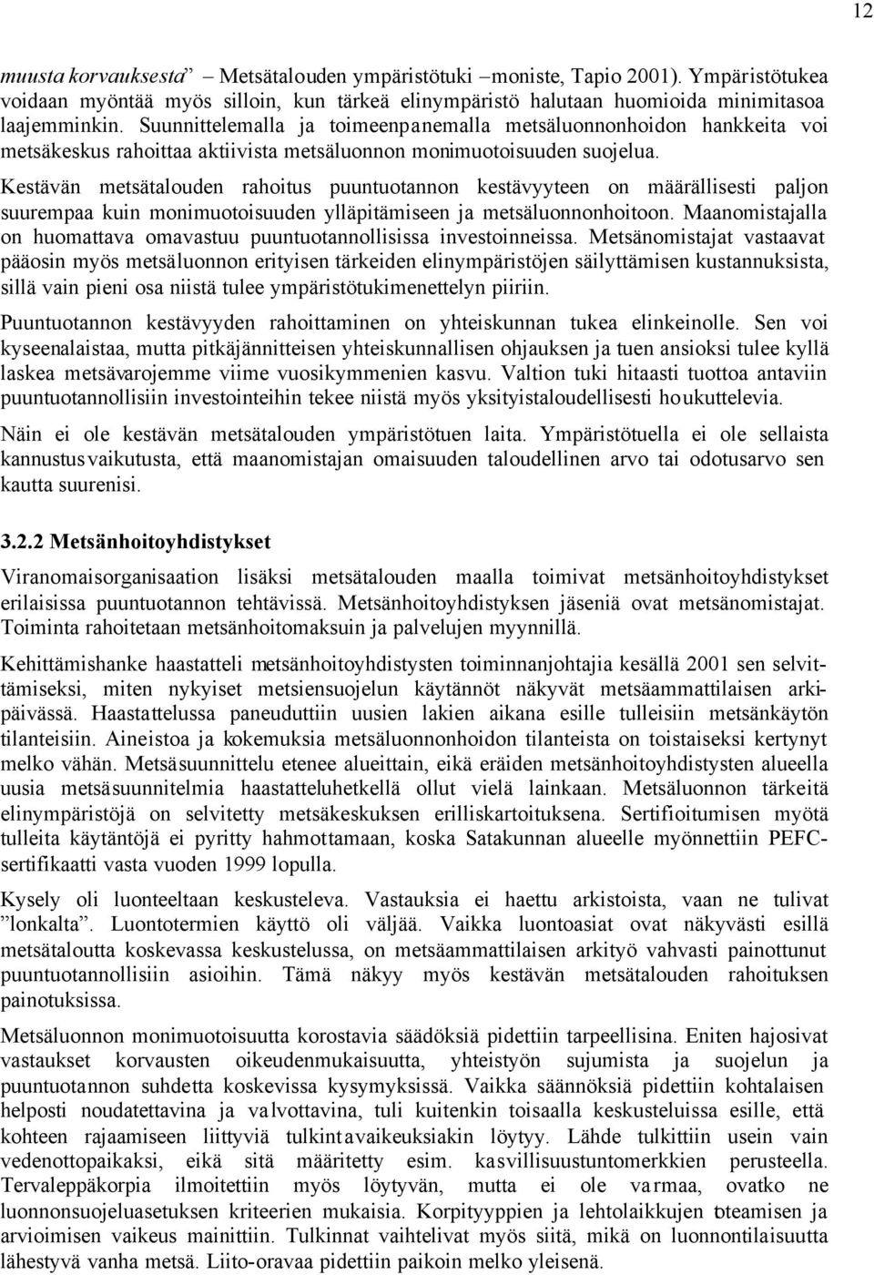 Kestävän metsätalouden rahoitus puuntuotannon kestävyyteen on määrällisesti paljon suurempaa kuin monimuotoisuuden ylläpitämiseen ja metsäluonnonhoitoon.