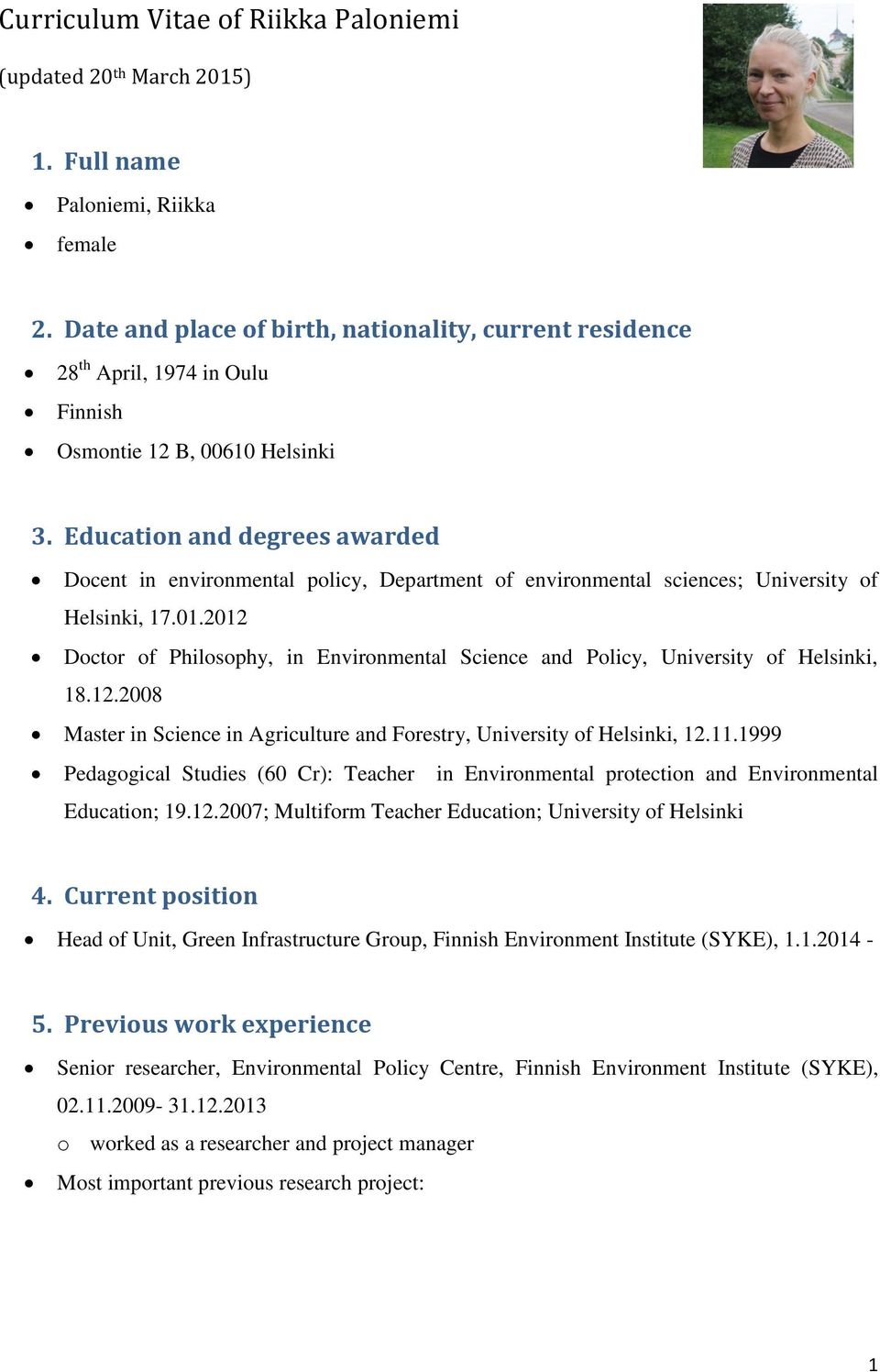 Education and degrees awarded Docent in environmental policy, Department of environmental sciences; University of Helsinki, 17.01.