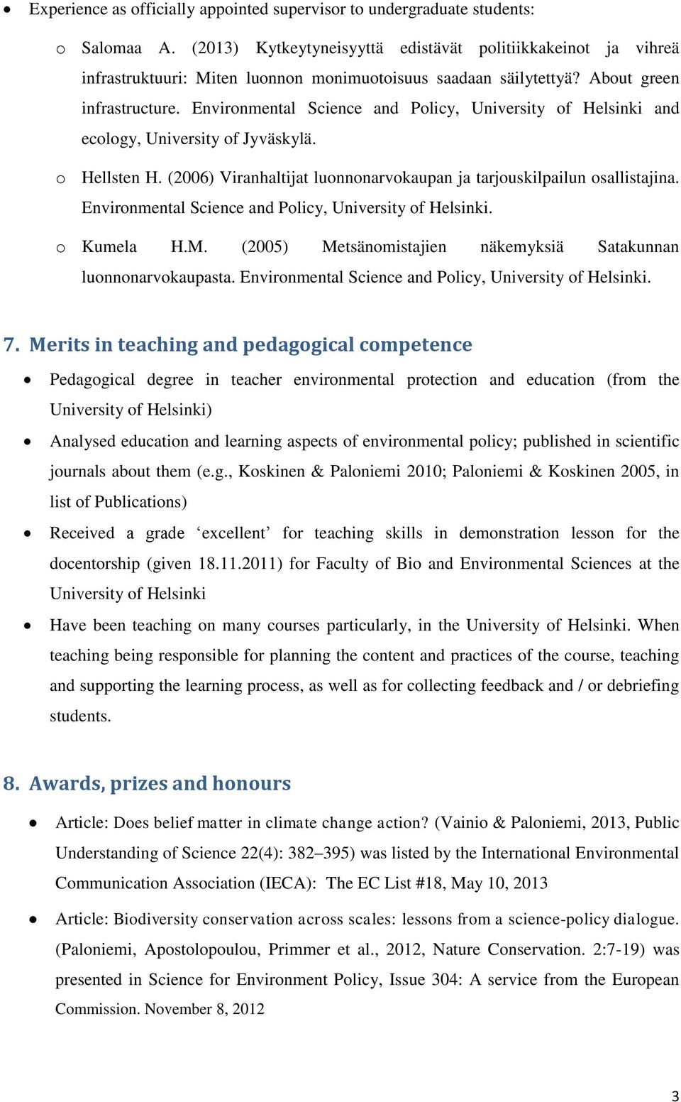 Environmental Science and Policy, University of Helsinki and ecology, University of Jyväskylä. o Hellsten H. (2006) Viranhaltijat luonnonarvokaupan ja tarjouskilpailun osallistajina.