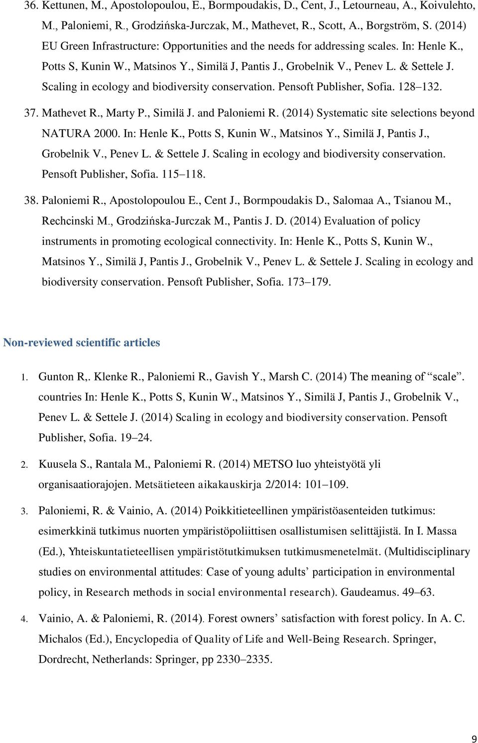 Scaling in ecology and biodiversity conservation. Pensoft Publisher, Sofia. 128 132. 37. Mathevet R., Marty P., Similä J. and Paloniemi R. (2014) Systematic site selections beyond NATURA 2000.