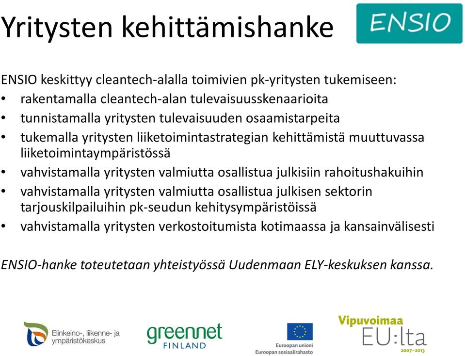 vahvistamalla yritysten valmiutta osallistua julkisiin rahoitushakuihin vahvistamalla yritysten valmiutta osallistua julkisen sektorin tarjouskilpailuihin