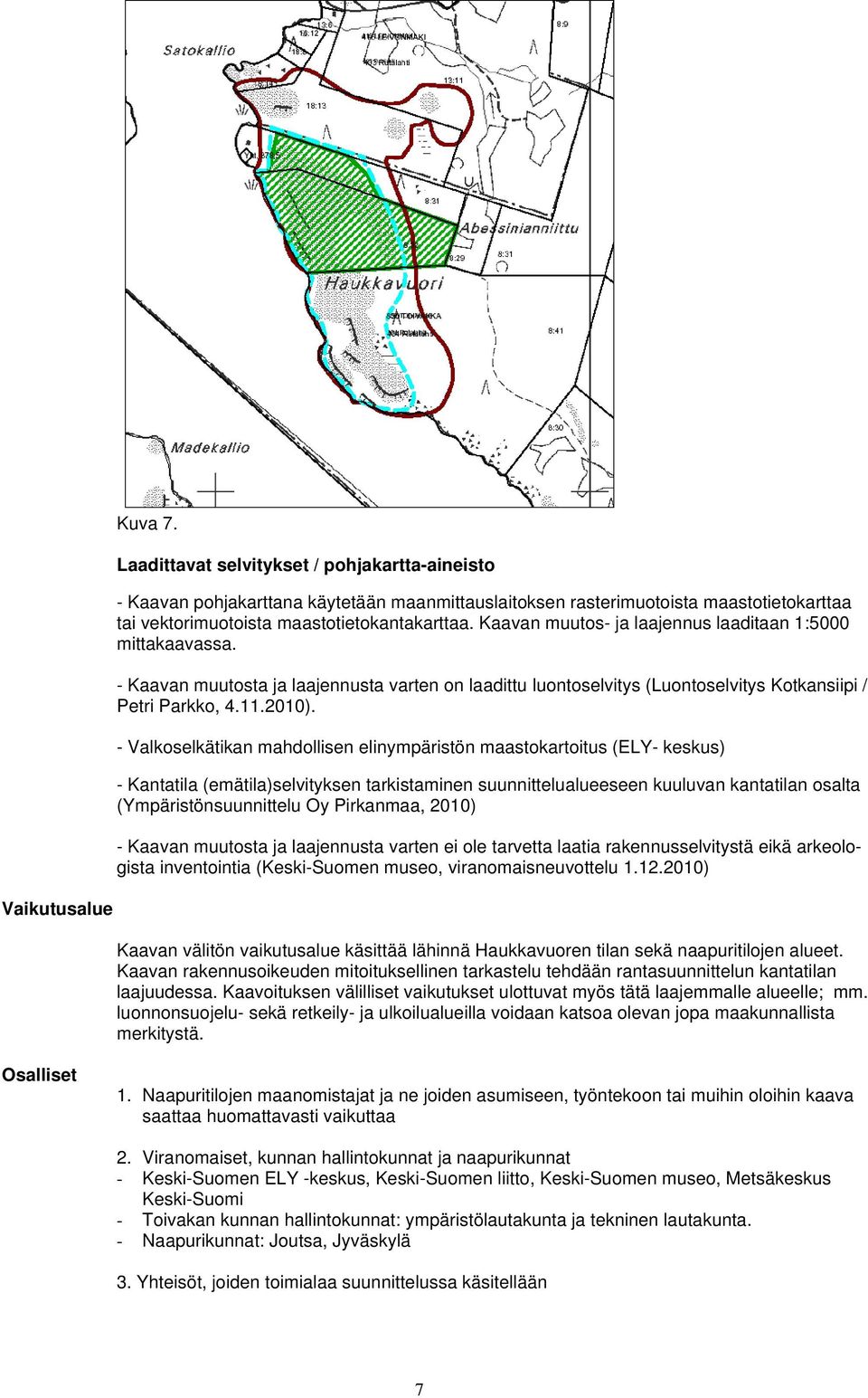 - Valkoselkätikan mahdollisen elinympäristön maastokartoitus (ELY- keskus) - Kantatila (emätila)selvityksen tarkistaminen suunnittelualueeseen kuuluvan kantatilan osalta (Ympäristönsuunnittelu Oy