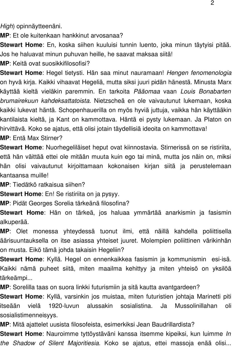 Kaikki vihaavat Hegeliä, mutta siksi juuri pidän hänestä. Minusta Marx käyttää kieltä vieläkin paremmin. En tarkoita Pääomaa vaan Louis Bonabarten brumairekuun kahdeksattatoista.