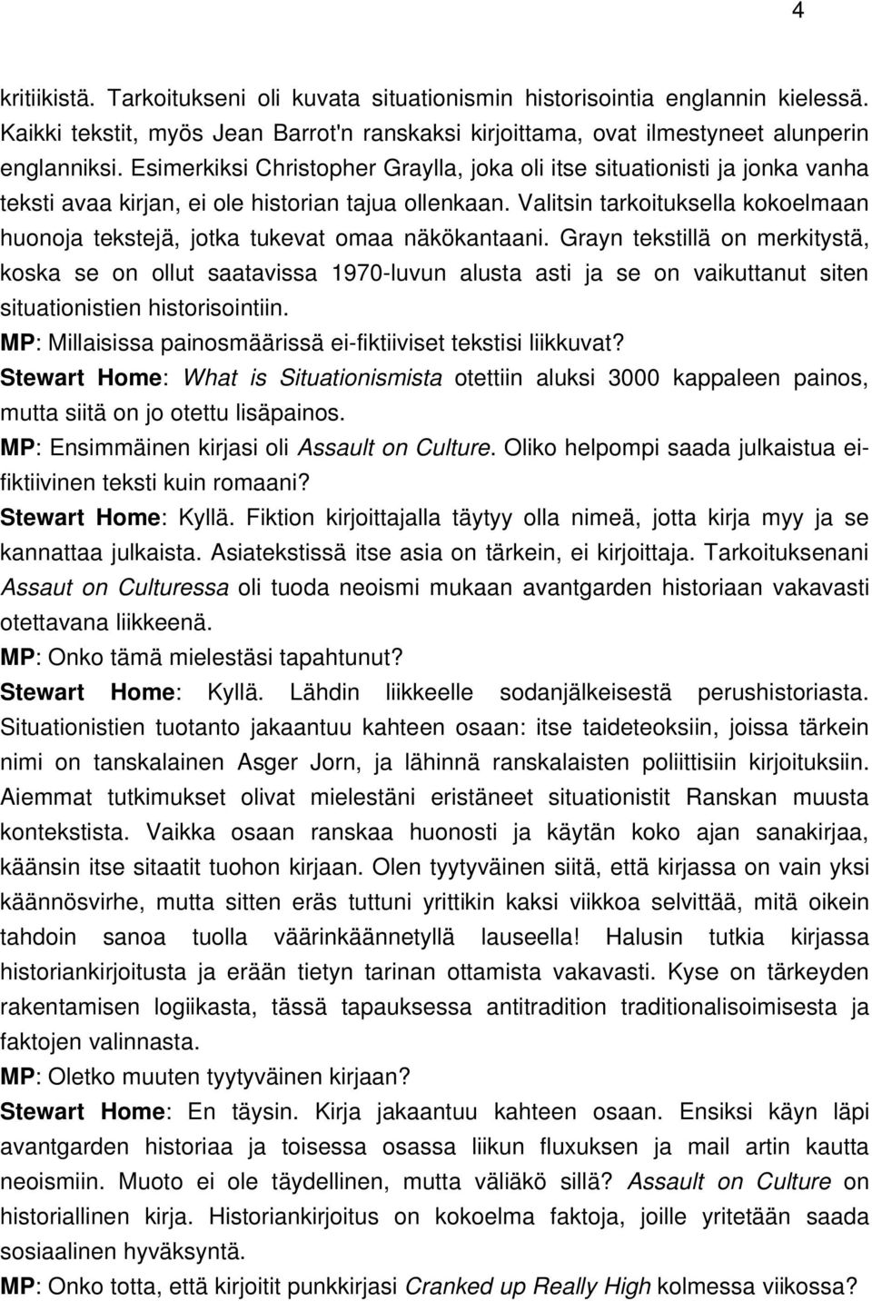 Valitsin tarkoituksella kokoelmaan huonoja tekstejä, jotka tukevat omaa näkökantaani.