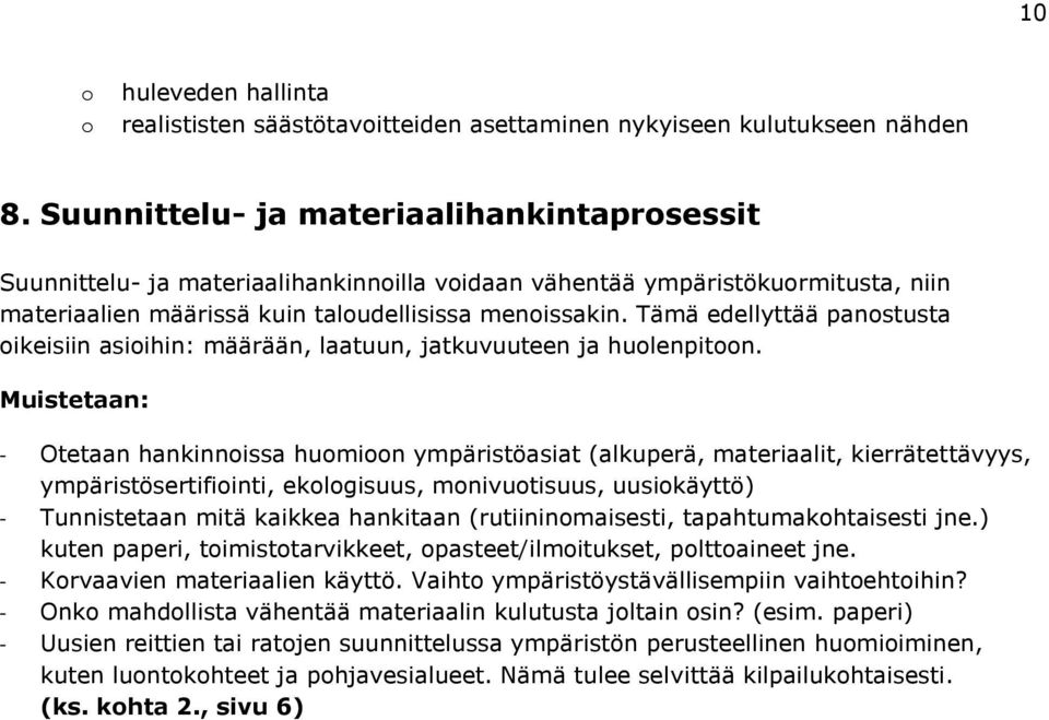 Tämä edellyttää panostusta oikeisiin asioihin: määrään, laatuun, jatkuvuuteen ja huolenpitoon.