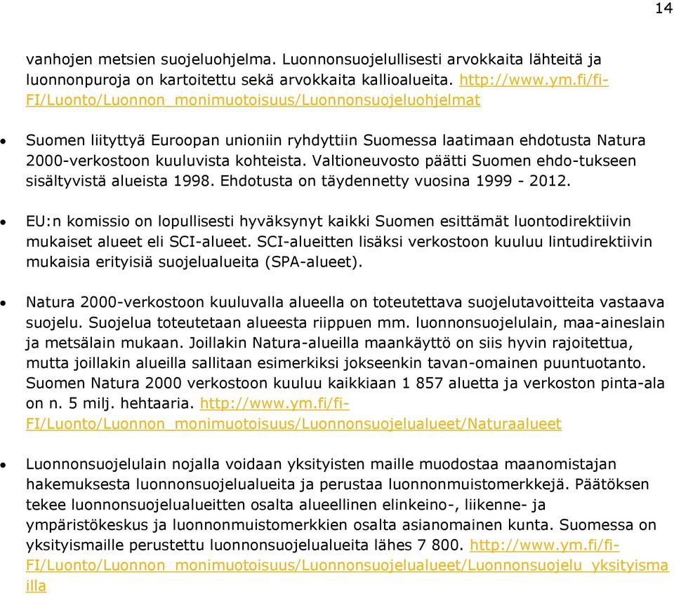 Valtioneuvosto päätti Suomen ehdo-tukseen sisältyvistä alueista 1998. Ehdotusta on täydennetty vuosina 1999-2012.