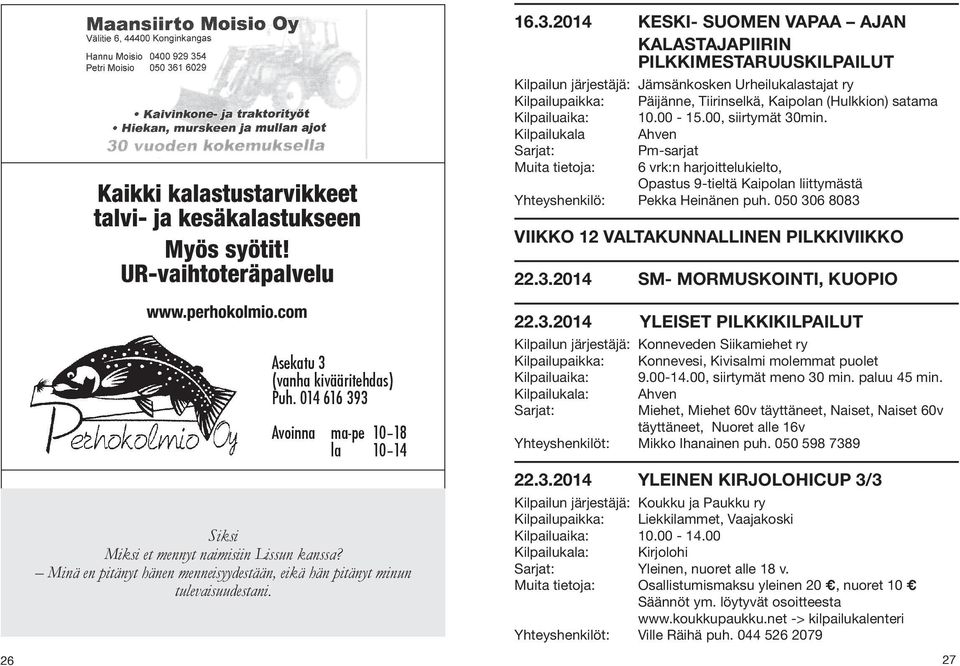 050 306 8083 VIIKKO 12 VALTAKUNNALLINEN PILKKIVIIKKO 22.3.2014 SM- MORMUSKOINTI, KUOPIO Asekatu 3 (vanha kivääritehdas) Puh.