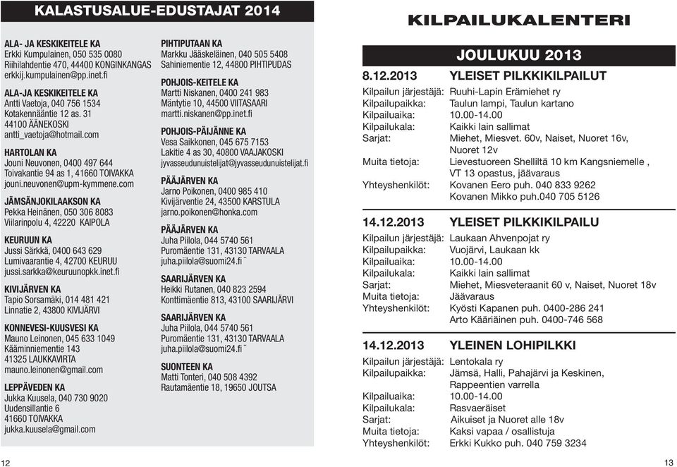 com HARTOLAN KA Jouni Neuvonen, 0400 497 644 Toivakantie 94 as 1, 41660 TOIVAKKA jouni.neuvonen@upm-kymmene.