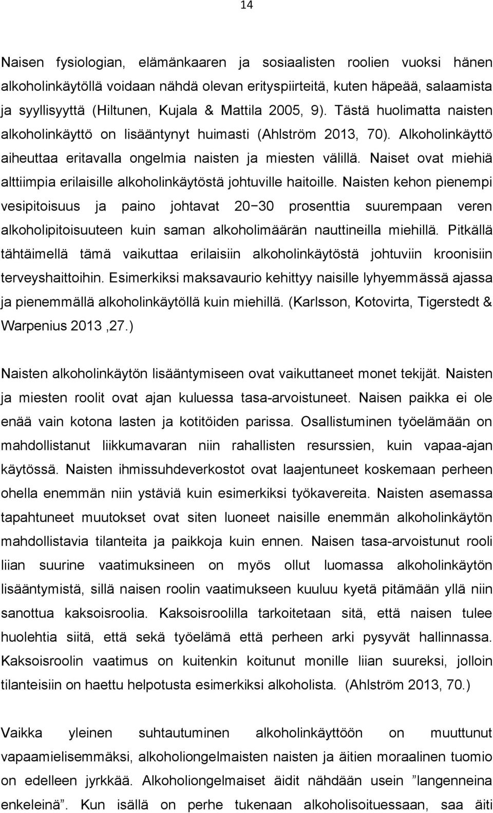 Naiset ovat miehiä alttiimpia erilaisille alkoholinkäytöstä johtuville haitoille.