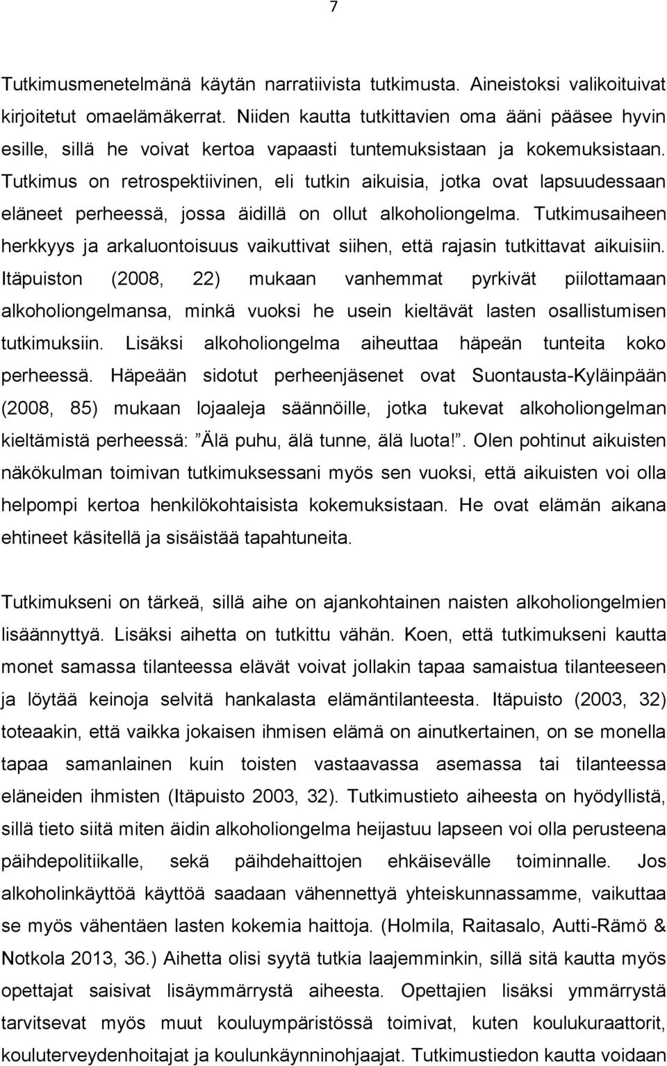 Tutkimus on retrospektiivinen, eli tutkin aikuisia, jotka ovat lapsuudessaan eläneet perheessä, jossa äidillä on ollut alkoholiongelma.